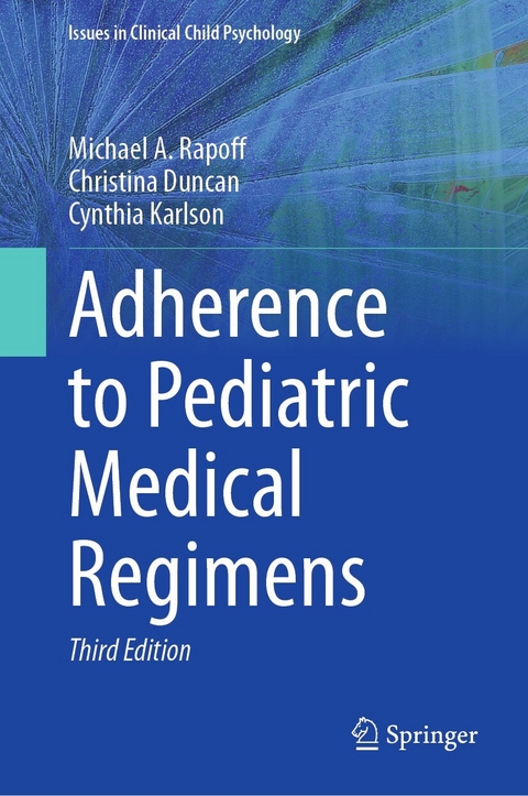 Adherence to Pediatric Medical Regimens - Michael A. Rapoff, Christina Duncan, Cynthia Karlson