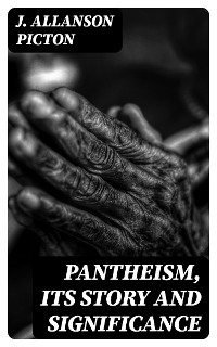Pantheism, Its Story and Significance