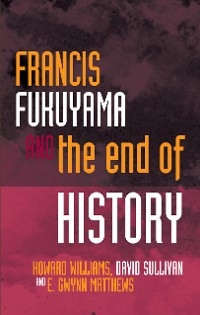 Francis Fukuyama and the End of History - Howard Williams, E Matthews, David Sullivan
