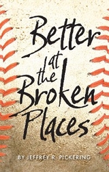 Better at the Broken Places - Jeffrey R. Pickering