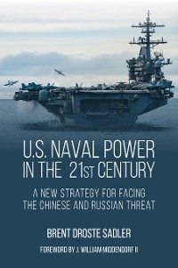 U.S. Naval Power in the 21st Century - Brent Droste Sadler
