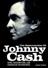 Resurrection Of Johnny Cash - Graeme Thomson