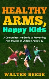 Healthy Arms, Happy Kids - Walter A Beede