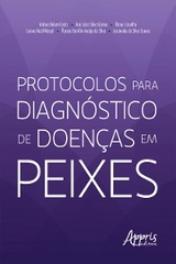 Protocolos para Diagn&oacute;stico de Doen&ccedil;as em Peixes - Andrea Belem-Costa, Ana L&uacute;cia Silva Gomes, Eliane Carvalho, Lorena Nacif-Mar&ccedil;al, Thyssia Bomfim Ara&uacute;jo da Silva, Jescineide da Silva Soares