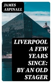 Liverpool a few years since: by an old stager