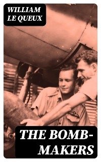 The Bomb-Makers - William Le Queux