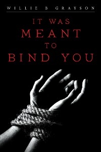 It Was Meant to Bind You - Willie B. Grayson