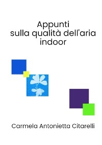 Appunti sulla qualit&agrave; dell'aria indoor - Carmela Antonietta Citarelli