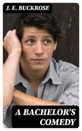 A Bachelor's Comedy - J. E. Buckrose