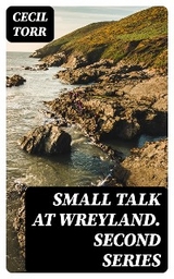 Small Talk at Wreyland. Second Series - Cecil Torr