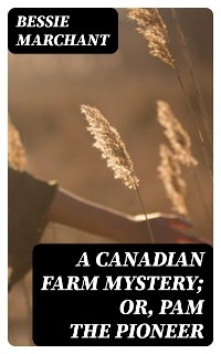 A Canadian Farm Mystery; Or, Pam the Pioneer