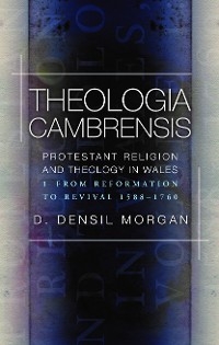 Theologia Cambrensis - D. Densil Morgan