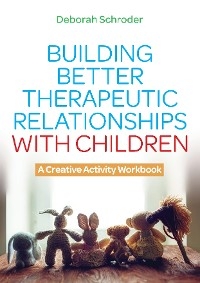 Building Better Therapeutic Relationships with Children - Deborah Schroder