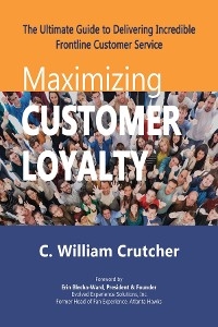Maximizing Customer Loyalty - C. William Crutcher