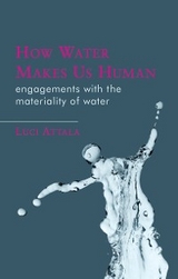 How Water Makes Us Human - Luci Attala