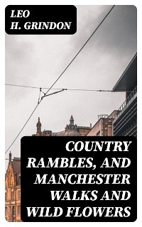 Country Rambles, and Manchester Walks and Wild Flowers