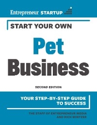 Start Your Own Pet Business - The Staff of Entrepreneur Media, Rich Mintzer