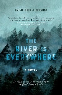 The River is Everywhere - Emilie-Noelle Provost
