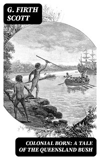Colonial Born: A Tale of the Queensland bush