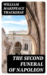 The Second Funeral of Napoleon - William Makepeace Thackeray