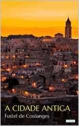 A CIDADE ANTIGA - Coulanges - Fustel De Coulanges