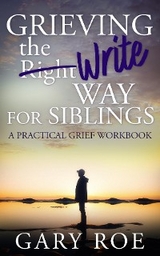 Grieving the Write Way for Siblings - Gary Roe