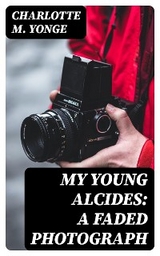 My Young Alcides: A Faded Photograph - Charlotte M. Yonge