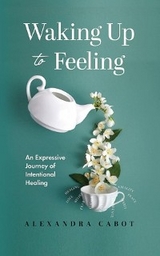 Waking Up to Feeling - Alexandra Cabot