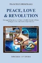 PEACE, LOVE & REVOLUTION  Messaggi di Pace tra noi e le Stars, da Freddie Mercury a Ultimo, da Baggio a Totti, dalla Carra&rsquo; a Papa Francesco - Francesco Primerano