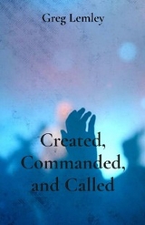 Created, Commanded, and Called - Greg Lemley