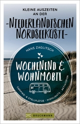Wochenend & Wohnmobil Kleine Auszeiten an der Niederl&auml;ndischen Nordseek&uuml;ste - Hans Zaglitsch