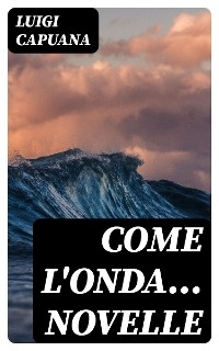 Come l'onda... Novelle - Luigi Capuana