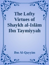 Lofty Virtues of Shaykh al-Islam Ibn Taymiyyah -  Ibn Al-Qayyim