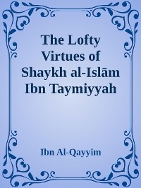 The Lofty Virtues of Shaykh al-Islam Ibn Taymiyyah