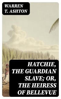 Hatchie, the Guardian Slave; or, The Heiress of Bellevue