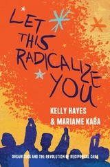 Let This Radicalize You - Kelly Hayes, Mariame Kaba