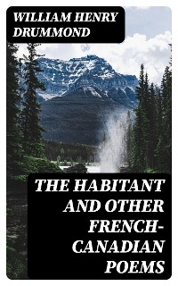 The Habitant and Other French-Canadian Poems