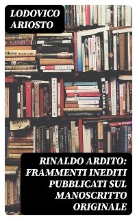 Rinaldo ardito: Frammenti inediti pubblicati sul manoscritto originale