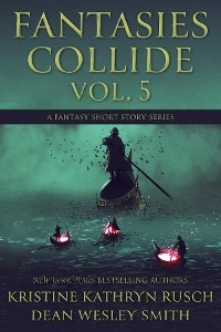 Fantasies Collide, Vol. 5 - Kristine Kathryn Rusch, Dean Wesley Smith
