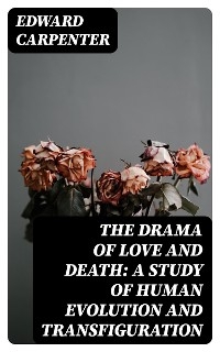 The Drama of Love and Death: A Study of Human Evolution and Transfiguration