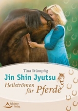 Jin Shin Jyutsu &ndash; Heilstr&ouml;men f&uuml;r Pferde - Tina St&uuml;mpfig