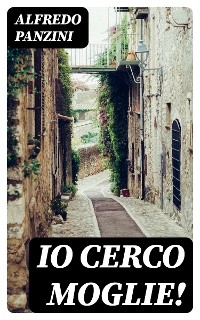 Io cerco moglie! - Alfredo Panzini