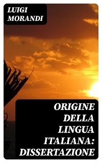 Origine della lingua italiana: dissertazione