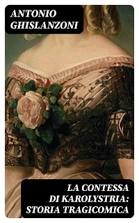 La contessa di Karolystria: Storia tragicomica