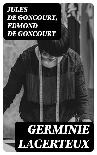 Germinie Lacerteux - Jules De Goncourt, Edmond de Goncourt
