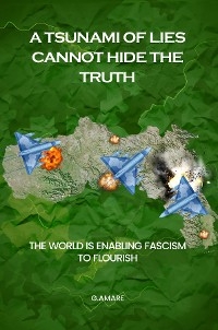 A TSUNAMI OF LIES CANNOT HIDE THE TRUTH - G. AMARE