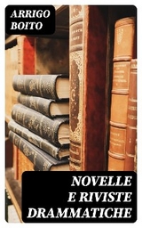 Novelle e riviste drammatiche - Arrigo Boito