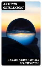 AbrakadabraL Storia dell'avvenire - Antonio Ghislanzoni