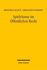 Spielr&auml;ume im &Ouml;ffentlichen Recht - Matthias Klatt, Johannes Schmidt