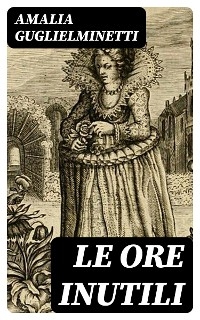 Le ore inutili - Amalia Guglielminetti